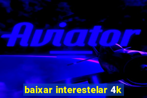 baixar interestelar 4k